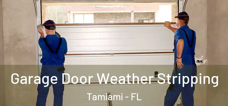  Garage Door Weather Stripping Tamiami - FL