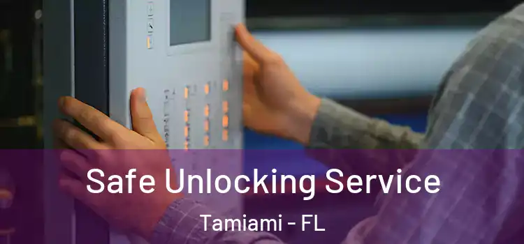  Safe Unlocking Service Tamiami - FL